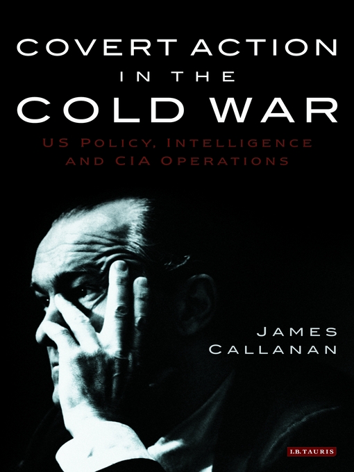 Title details for Covert Action in the Cold War by James Callanan - Available